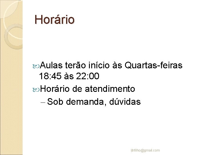 Horário Aulas terão início às Quartas-feiras 18: 45 às 22: 00 Horário de atendimento