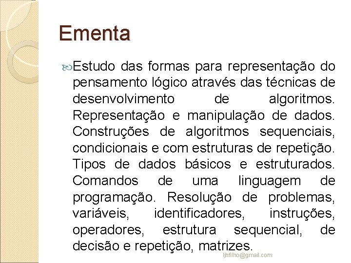 Ementa Estudo das formas para representação do pensamento lógico através das técnicas de desenvolvimento