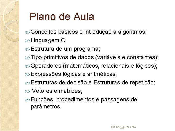 Plano de Aula Conceitos básicos e introdução à algoritmos; Linguagem C; Estrutura de um