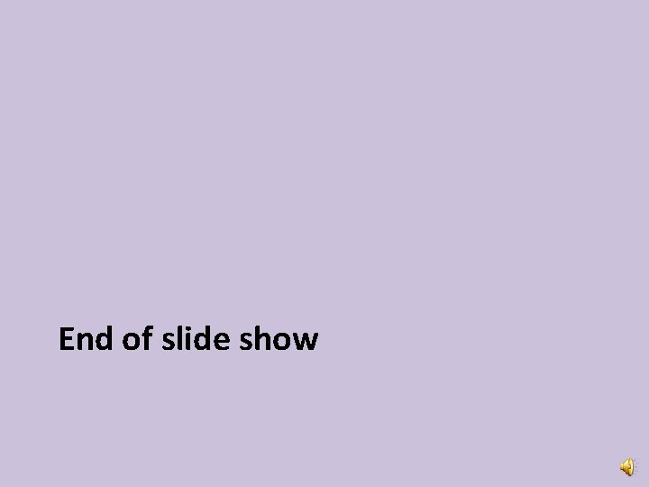 End of slide show 