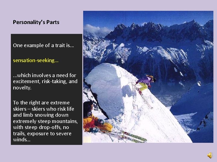 Personality’s Parts One example of a trait is… sensation-seeking… …which involves a need for