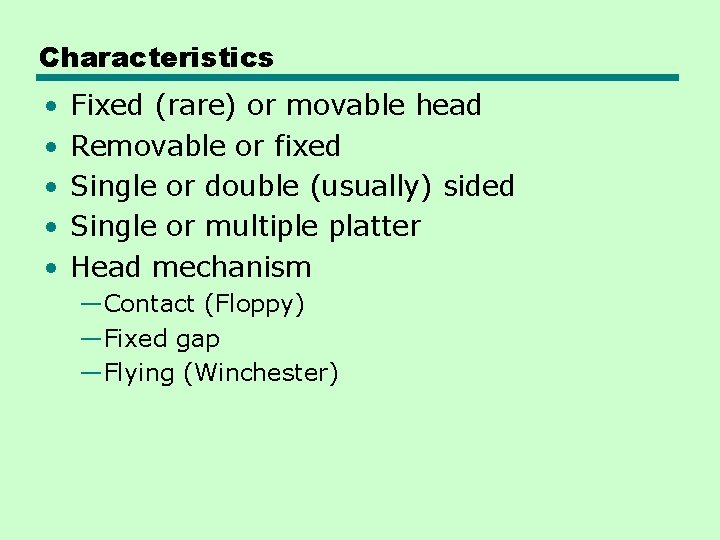 Characteristics • • • Fixed (rare) or movable head Removable or fixed Single or