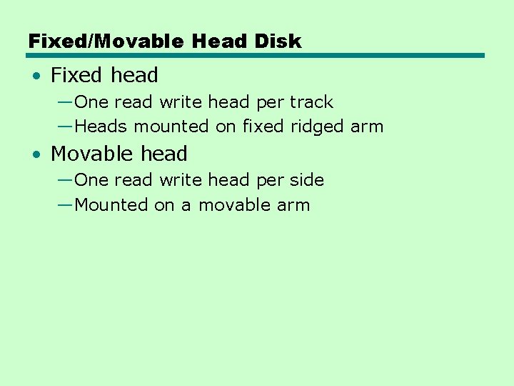Fixed/Movable Head Disk • Fixed head —One read write head per track —Heads mounted
