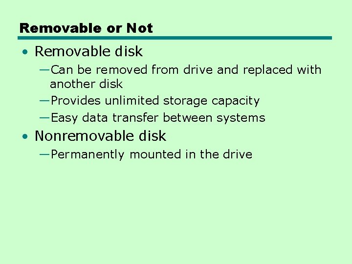 Removable or Not • Removable disk —Can be removed from drive and replaced with