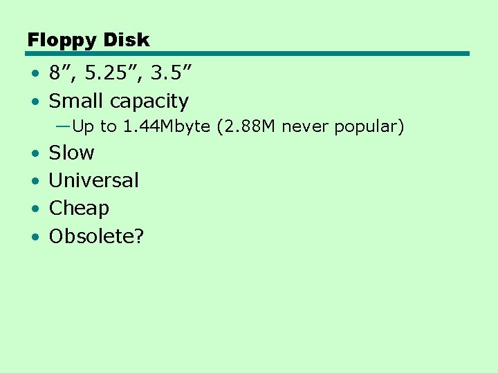 Floppy Disk • 8”, 5. 25”, 3. 5” • Small capacity —Up to 1.