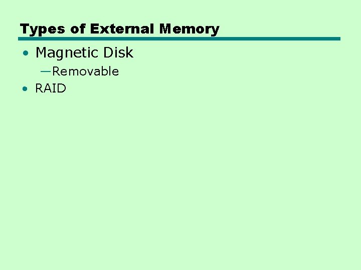 Types of External Memory • Magnetic Disk —Removable • RAID 