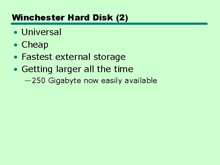 Winchester Hard Disk (2) • • Universal Cheap Fastest external storage Getting larger all