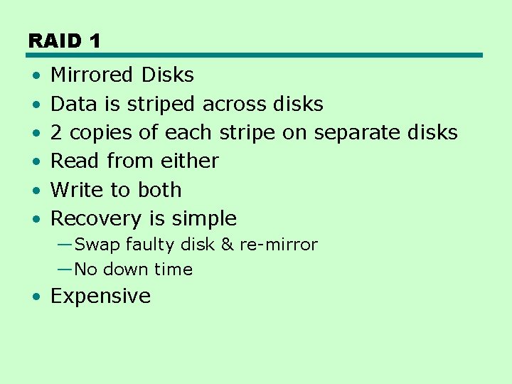 RAID 1 • • • Mirrored Disks Data is striped across disks 2 copies