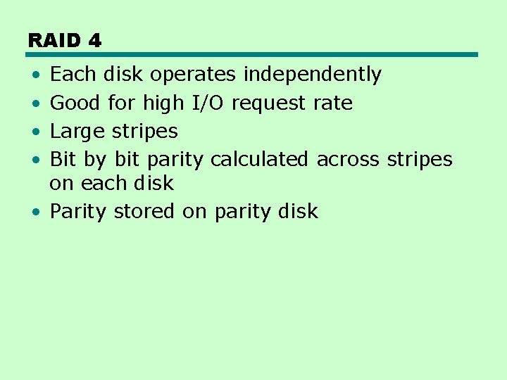 RAID 4 • • Each disk operates independently Good for high I/O request rate