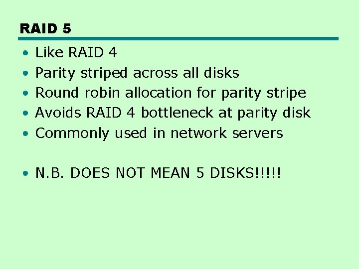 RAID 5 • • • Like RAID 4 Parity striped across all disks Round