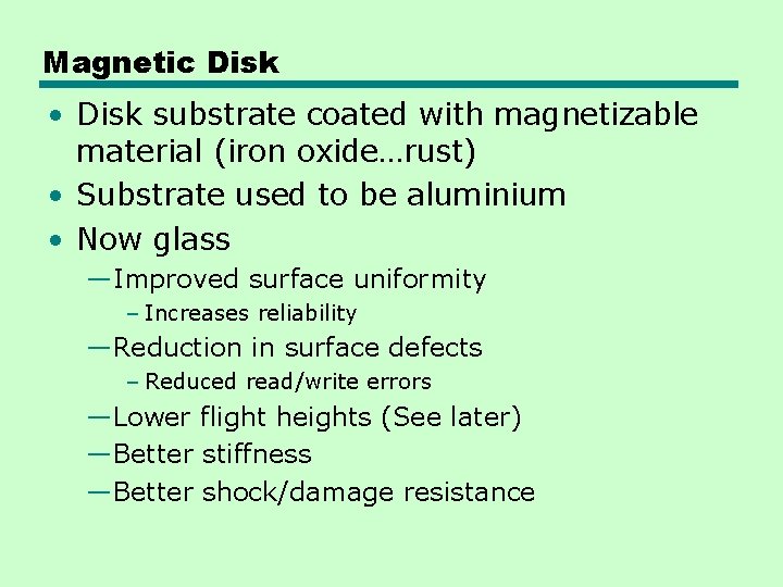 Magnetic Disk • Disk substrate coated with magnetizable material (iron oxide…rust) • Substrate used