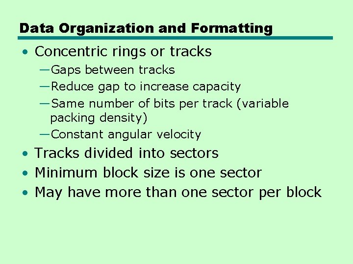 Data Organization and Formatting • Concentric rings or tracks —Gaps between tracks —Reduce gap