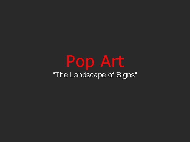 Pop Art “The Landscape of Signs” 