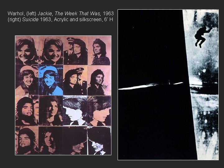 Warhol, (left) Jackie, The Week That Was, 1963 (right) Suicide 1963, Acrylic and silkscreen,