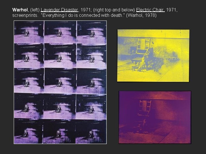 Warhol, (left) Lavender Disaster, 1971; (right top and below) Electric Chair, 1971, screenprints. “Everything