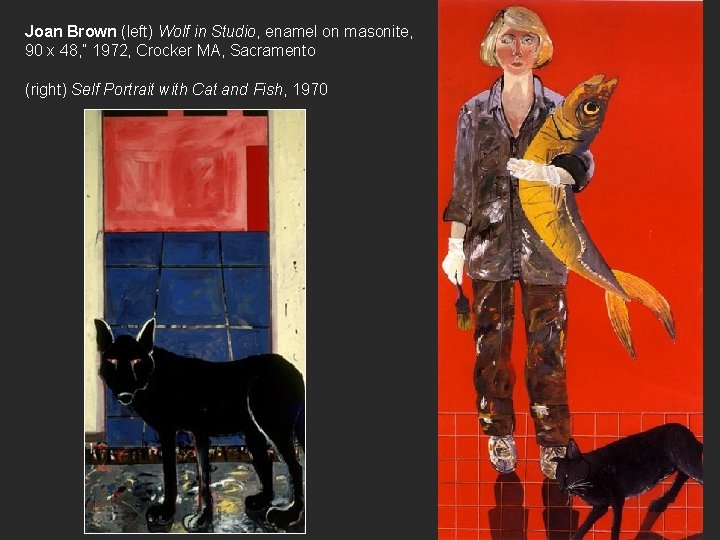 Joan Brown (left) Wolf in Studio, enamel on masonite, 90 x 48, ” 1972,