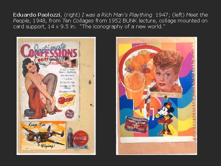 Eduardo Paolozzi, (right) I was a Rich Man's Plaything 1947; (left) Meet the People,