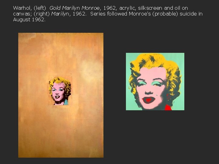 Warhol, (left) Gold Marilyn Monroe, 1962, acrylic, silkscreen and oil on canvas; (right) Marilyn,