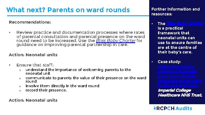 What next? Parents on ward rounds Recommendations: • Further information and resources: • The