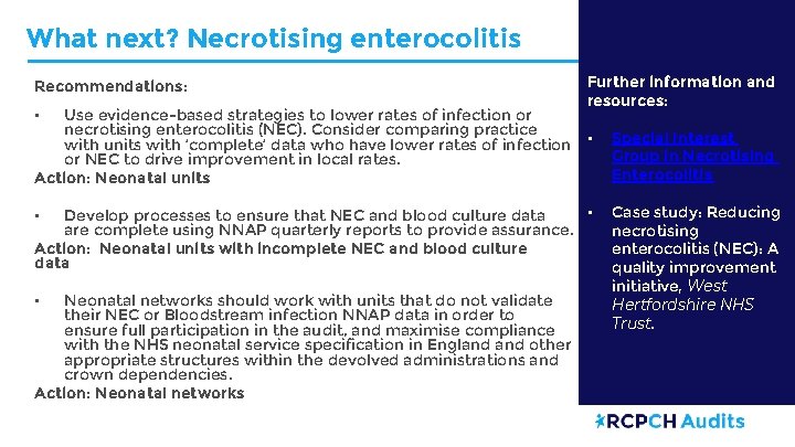What next? Necrotising enterocolitis Recommendations: Use evidence-based strategies to lower rates of infection or
