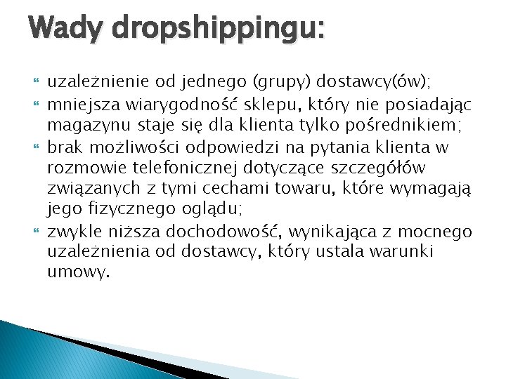 Wady dropshippingu: uzależnienie od jednego (grupy) dostawcy(ów); mniejsza wiarygodność sklepu, który nie posiadając magazynu