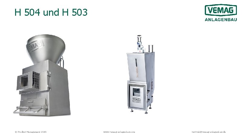 H 504 und H 503 © Product Management 2015 www. vemag-anlagenbau. com vertrieb@vemag-anlagenbau. de