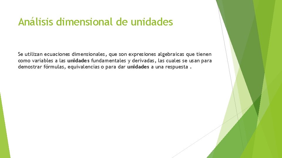 Análisis dimensional de unidades Se utilizan ecuaciones dimensionales, que son expresiones algebraicas que tienen