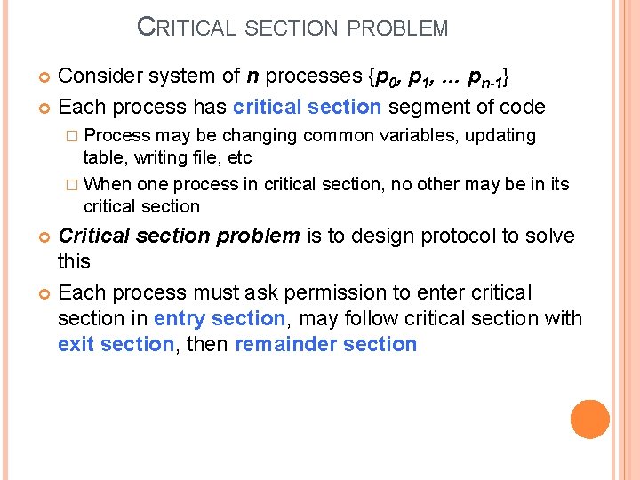 CRITICAL SECTION PROBLEM Consider system of n processes {p 0, p 1, … pn-1}