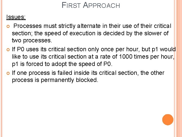 FIRST APPROACH Issues: Processes must strictly alternate in their use of their critical section;