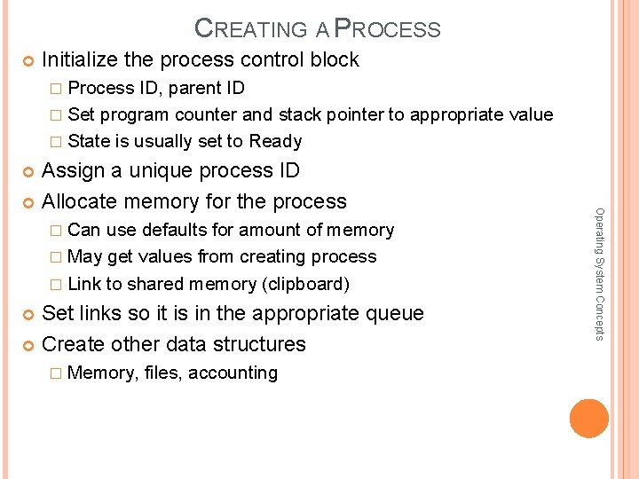 CREATING A PROCESS Initialize the process control block � Process ID, parent ID �