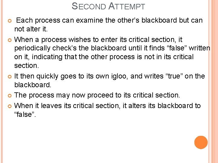 SECOND ATTEMPT Each process can examine the other’s blackboard but can not alter it.