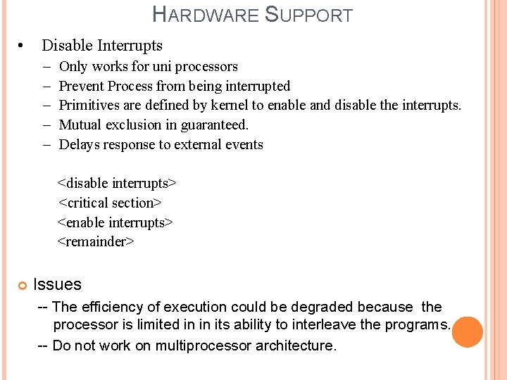 HARDWARE SUPPORT • Disable Interrupts – – – Only works for uni processors Prevent