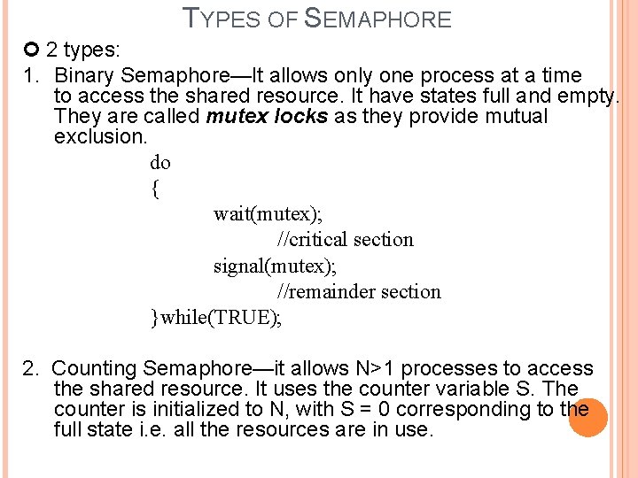 TYPES OF SEMAPHORE 2 types: 1. Binary Semaphore—It allows only one process at a