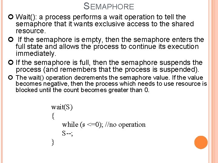 SEMAPHORE Wait(): a process performs a wait operation to tell the semaphore that it