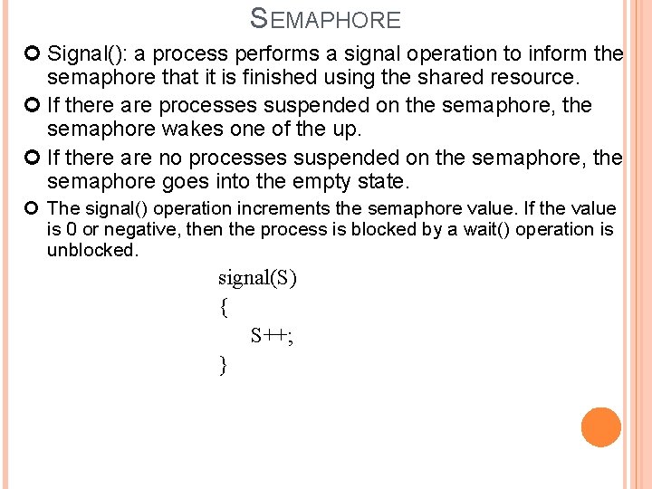 SEMAPHORE Signal(): a process performs a signal operation to inform the semaphore that it
