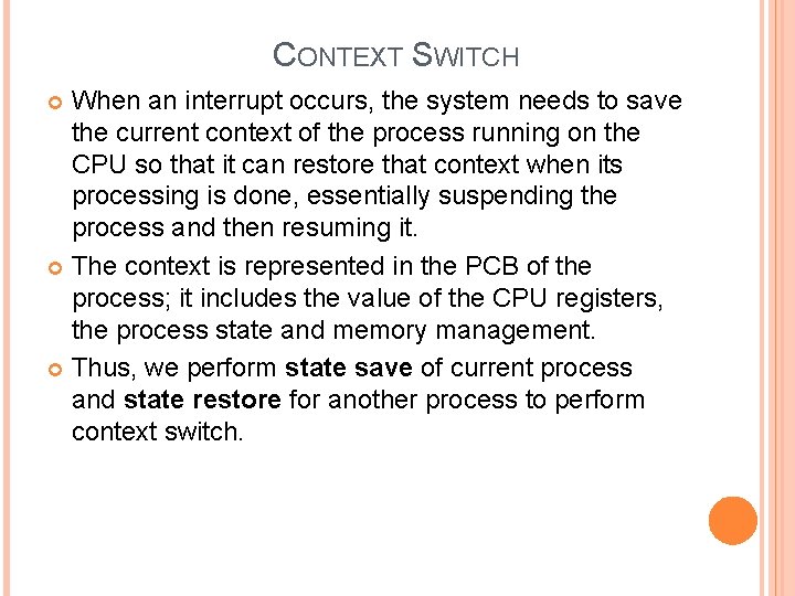 CONTEXT SWITCH When an interrupt occurs, the system needs to save the current context