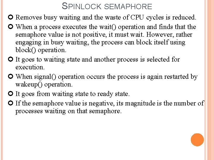 SPINLOCK SEMAPHORE Removes busy waiting and the waste of CPU cycles is reduced. When