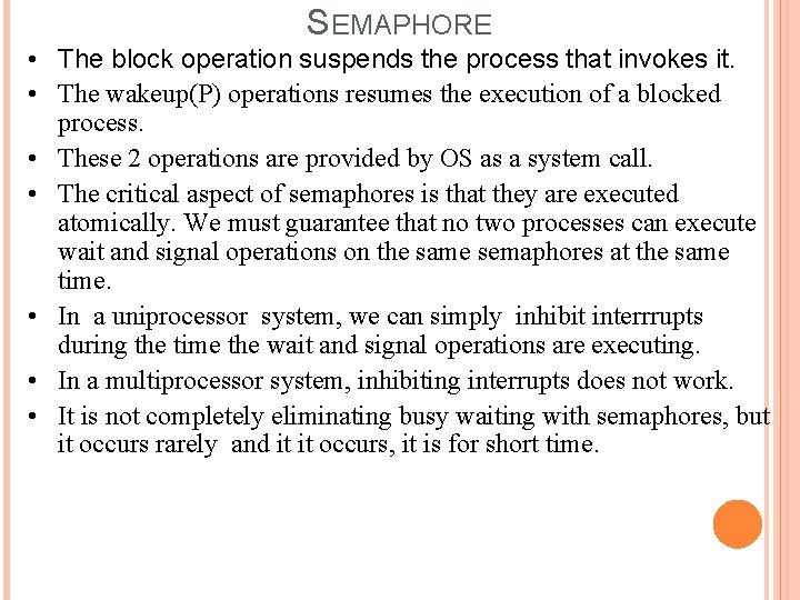 SEMAPHORE • The block operation suspends the process that invokes it. • The wakeup(P)