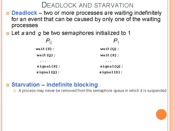 DEADLOCK AND STARVATION Deadlock – two or more processes are waiting indefinitely for an