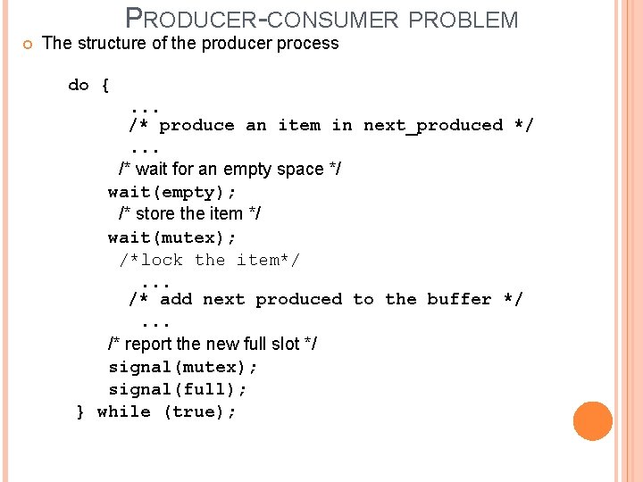 PRODUCER-CONSUMER PROBLEM The structure of the producer process do { . . . /*