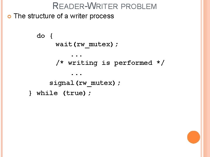 READER-WRITER PROBLEM The structure of a writer process do { wait(rw_mutex); . . .