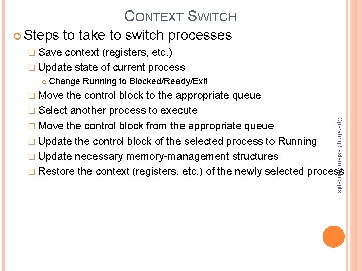 CONTEXT SWITCH Steps to take to switch processes � Save context (registers, etc. )