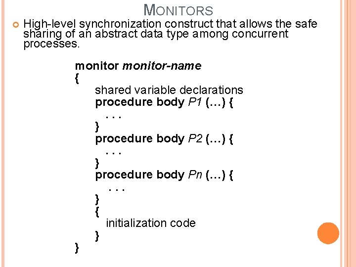 MONITORS High-level synchronization construct that allows the safe sharing of an abstract data type