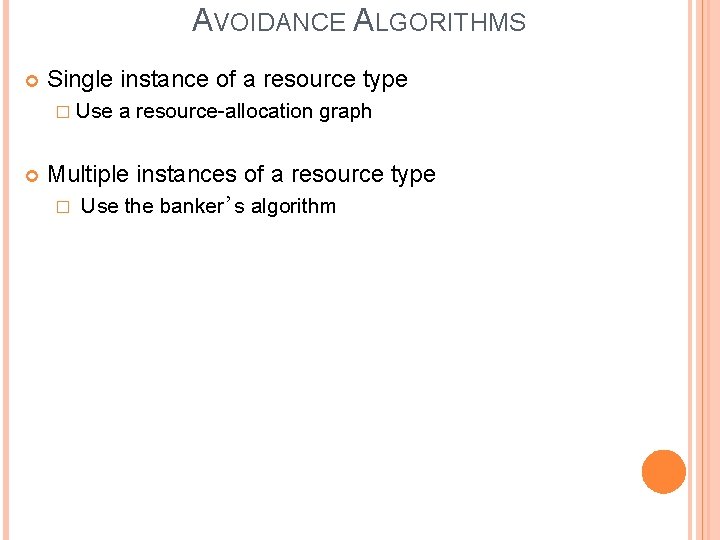 AVOIDANCE ALGORITHMS Single instance of a resource type � Use a resource-allocation graph Multiple