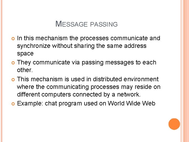 MESSAGE PASSING In this mechanism the processes communicate and synchronize without sharing the same