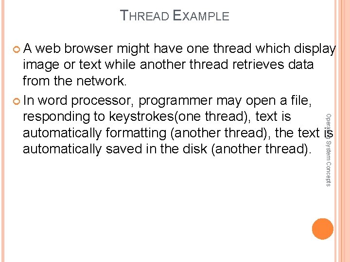 THREAD EXAMPLE A web browser might have one thread which display Operating System Concepts