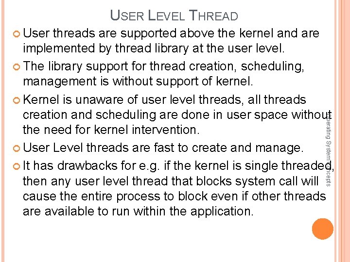 USER LEVEL THREAD User threads are supported above the kernel and are Operating System