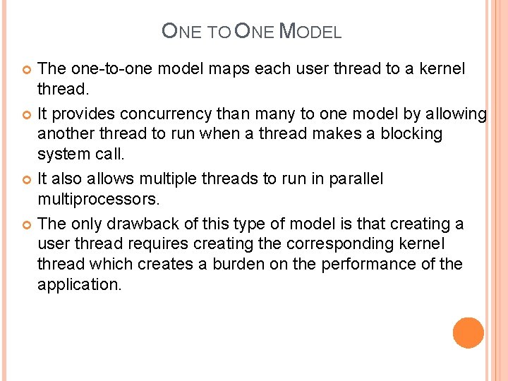 ONE TO ONE MODEL The one-to-one model maps each user thread to a kernel