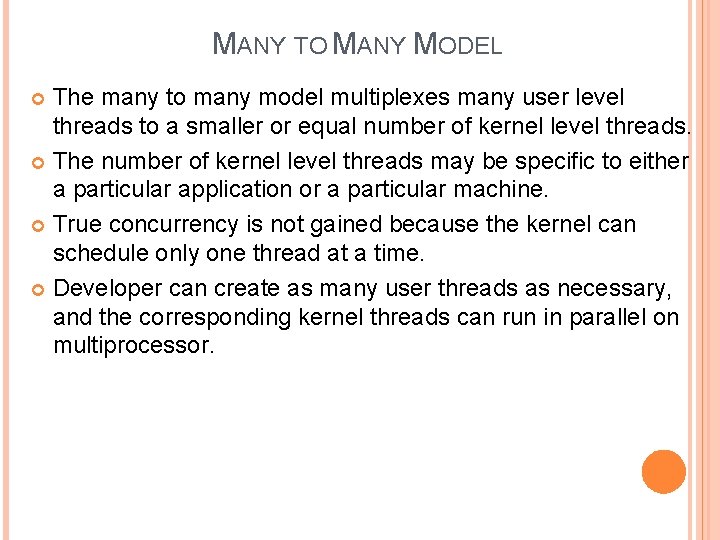 MANY TO MANY MODEL The many to many model multiplexes many user level threads