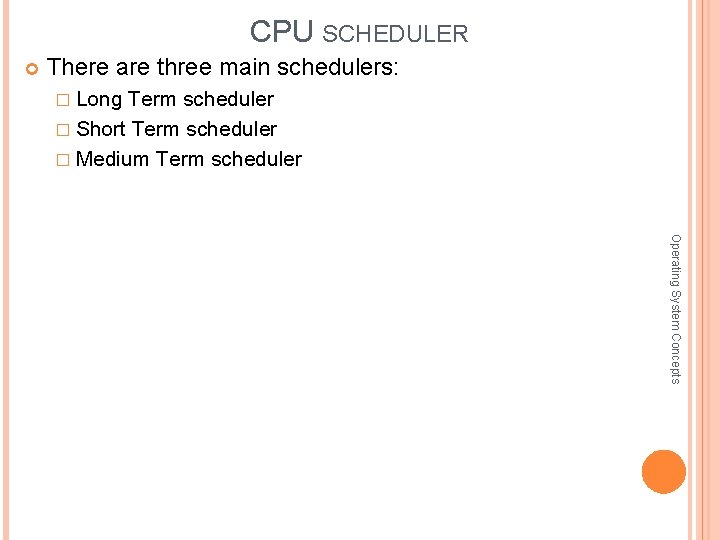 CPU SCHEDULER There are three main schedulers: � Long Term scheduler � Short Term